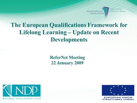 The European Qualifications Framework for Lifelong Learning – Update on Recent Developments ReferNet Meeting 22 January 2009.