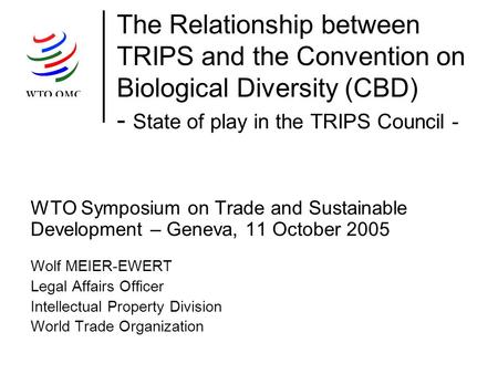 The Relationship between TRIPS and the Convention on Biological Diversity (CBD) - State of play in the TRIPS Council - WTO Symposium on Trade and Sustainable.