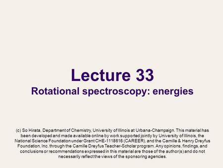 Lecture 33 Rotational spectroscopy: energies (c) So Hirata, Department of Chemistry, University of Illinois at Urbana-Champaign. This material has been.