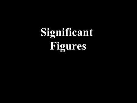 Significant Figures. Significant figures The number of meaningful digits in a measurement including the uncertain digit. “sig figs” 0.5203 0.0025.