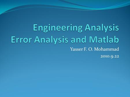 Yasser F. O. Mohammad 2010.9.22. Approximations and Round-off Errors.