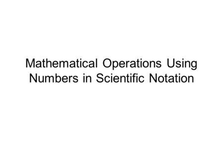 Mathematical Operations Using Numbers in Scientific Notation.