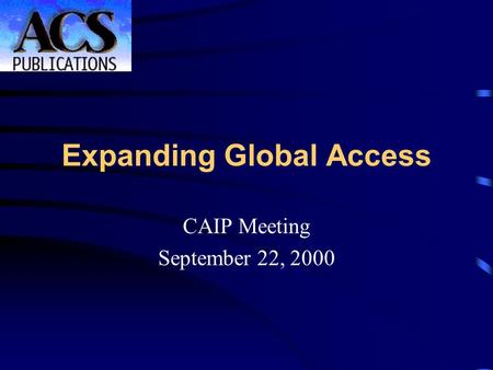Expanding Global Access Your Logo Here CAIP Meeting September 22, 2000.