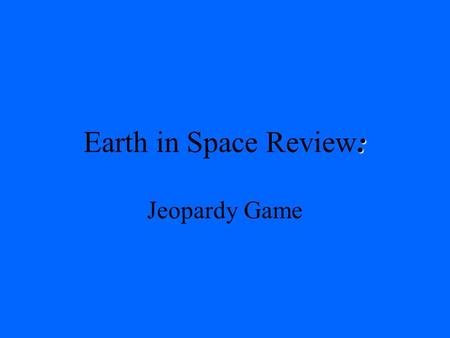 : Earth in Space Review: Jeopardy Game. Please select a Team by picking the category that matches your birthday. 1.January-March 2.April-June 3.July-September.