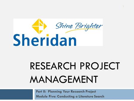 Part II: Planning Your Research Project Module Five: Conducting a Literature Search 1 RESEARCH PROJECT MANAGEMENT.