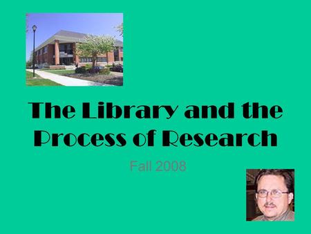 The Library and the Process of Research Fall 2008.