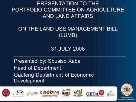 PRESENTATION TO THE PORTFOLIO COMMITTEE ON AGRICULTURE AND LAND AFFAIRS ON THE LAND USE MANAGEMENT BILL (LUMB) 31 JULY 2008 ______________________________________________________________________________________________________________________.