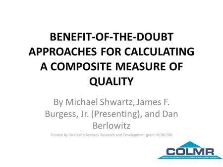 BENEFIT-OF-THE-DOUBT APPROACHES FOR CALCULATING A COMPOSITE MEASURE OF QUALITY By Michael Shwartz, James F. Burgess, Jr. (Presenting), and Dan Berlowitz.