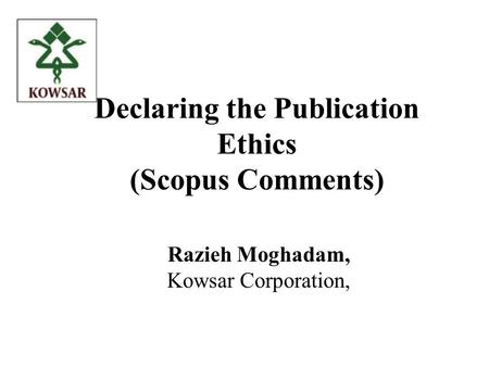 Declaring the Publication Ethics (Scopus Comments) Razieh Moghadam, Kowsar Corporation,