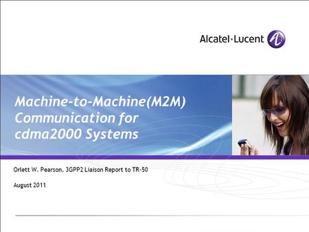 Machine-to-Machine(M2M) Communication for cdma2000 Systems Orlett W. Pearson, 3GPP2 Liaison Report to TR-50 August 2011.