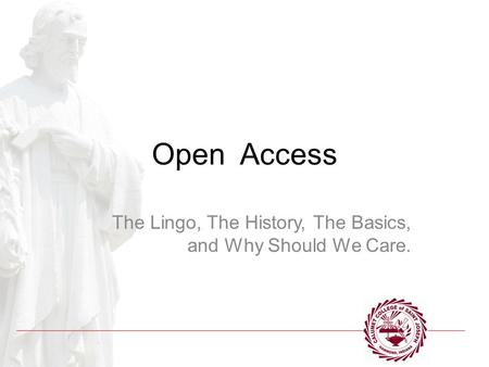 Open Access The Lingo, The History, The Basics, and Why Should We Care.