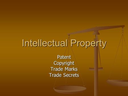 Intellectual Property PatentCopyright Trade Marks Trade Secrets.