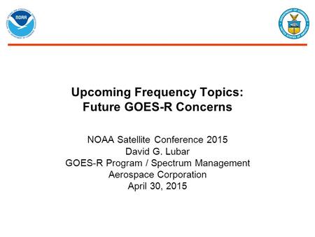 Upcoming Frequency Topics: Future GOES-R Concerns
