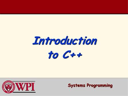Introduction to C++ Systems Programming. Systems Programming: Introduction to C++ 2 Systems Programming: 2 Introduction to C++  Syntax differences between.