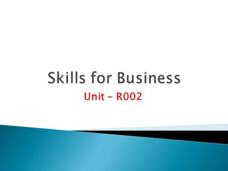 Unit - R002. 1. Create a folder In your ICT folder and Name it as R002_Skills_for_business. 2. Your folder structure should look like this R002_Skills_for_business.