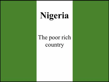 Nigeria The poor rich country. Certain materials are included under the fair use exemption of the U.S. Copyright Law and have been prepared according.