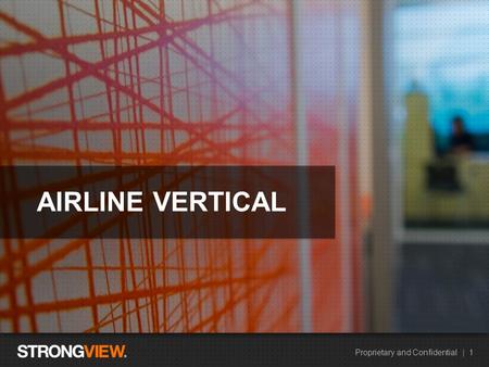 Proprietary and Confidential | 1 HEADLINE EXAMPLE AIRLINE VERTICAL.