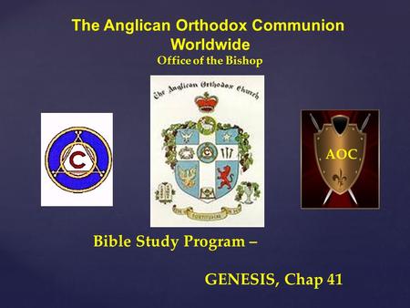 The Anglican Orthodox Communion Worldwide Office of the Bishop Bible Study Program – GENESIS, Chap 41 AOC.