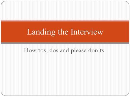 How tos, dos and please don’ts Landing the Interview.