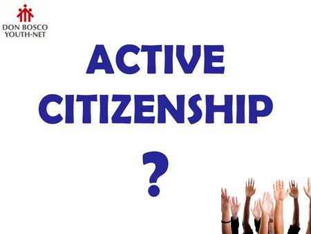 ACTIVE CITIZENSHIP ?. …involves volunteering but not all volunteering involves citizenship. ACTIVE CITIZENSHIP...