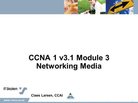 1 CCNA 1 v3.1 Module 3 Networking Media Claes Larsen, CCAI.