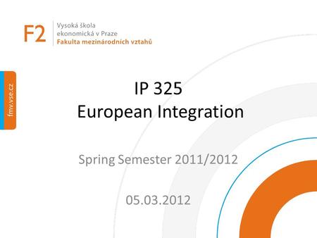 IP 325 European Integration Spring Semester 2011/2012 05.03.2012.