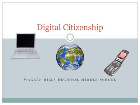 Digital Citizenship WARREN HILLS REGIONAL MIDDLE SCHOOL.