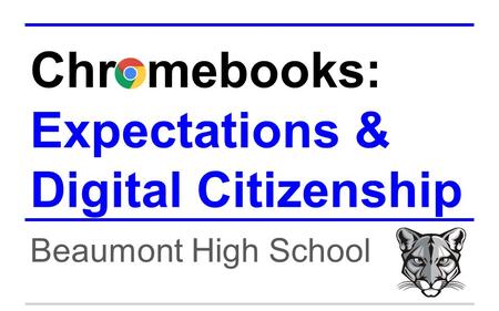 Chromebooks: Expectations & Digital Citizenship Beaumont High School.