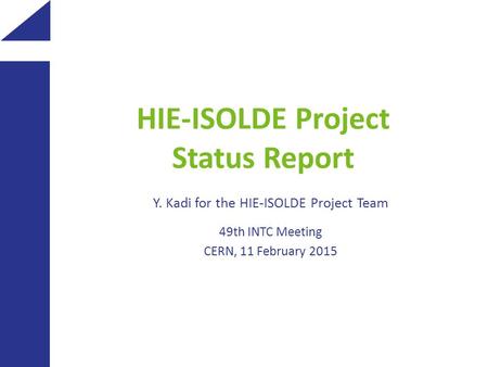 HIE-ISOLDE Project Status Report Y. Kadi for the HIE-ISOLDE Project Team 49th INTC Meeting CERN, 11 February 2015.