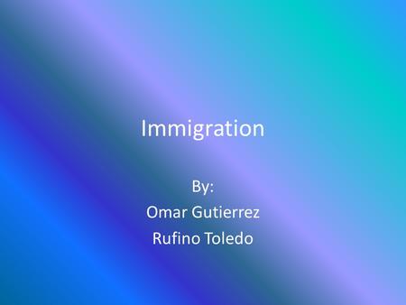 Immigration By: Omar Gutierrez Rufino Toledo. Problem The Problem is some immigrants don’t have much of a chance of becoming a citizen This should be.