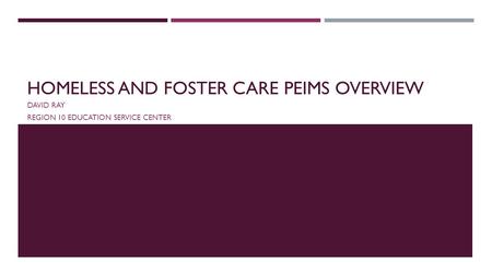 Homeless and Foster Care PEIMs Overview