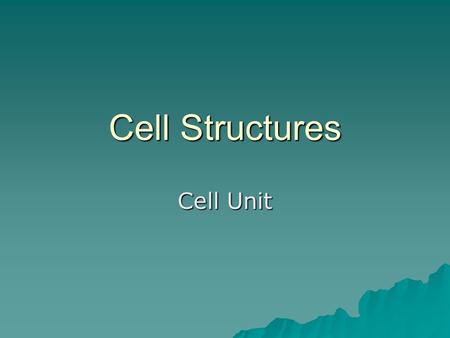 Cell Structures Cell Unit. Discovery of Cells   Robert Hooke (1660’s) – –first to observe non-living cells in cork and named them cells   Anton van.