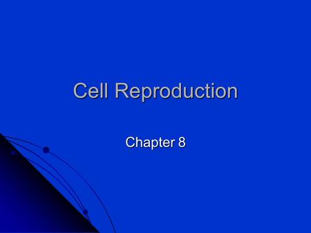 Cell Reproduction Chapter 8.