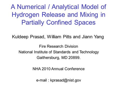 A Numerical / Analytical Model of Hydrogen Release and Mixing in Partially Confined Spaces Kuldeep Prasad, William Pitts and Jiann Yang Fire Research Division.