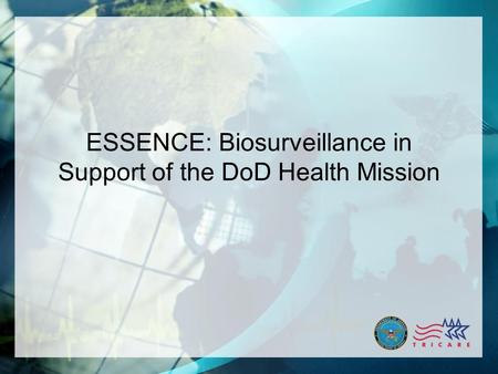 1 ESSENCE: Biosurveillance in Support of the DoD Health Mission.