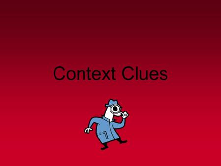 Context Clues. Context Clues – What Are They? Context clues are bits of information from the text that, when combined with prior knowledge, allow you.