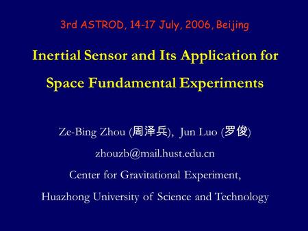 Inertial Sensor and Its Application for Space Fundamental Experiments Ze-Bing Zhou ( 周泽兵 ), Jun Luo ( 罗俊 ) Center for Gravitational.