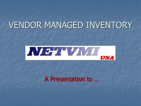 VENDOR MANAGED INVENTORY A Presentation to …. Copyright 2005 - NetVMI, Inc.2 DISCUSSION POINTS How does it work How does it work How to get started How.