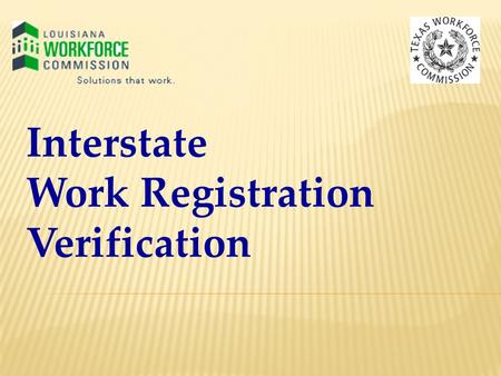 Interstate Work Registration Verification. Clay Cole – Texas Director of UI Support Services.