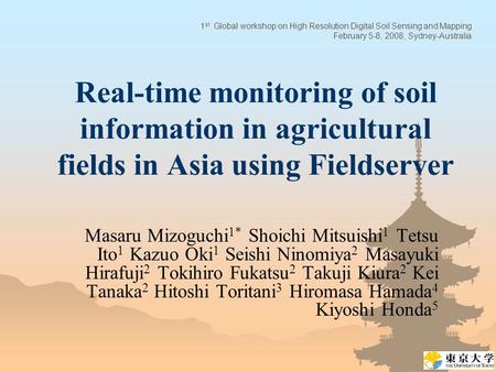 Real-time monitoring of soil information in agricultural fields in Asia using Fieldserver Masaru Mizoguchi 1* Shoichi Mitsuishi 1 Tetsu Ito 1 Kazuo Oki.