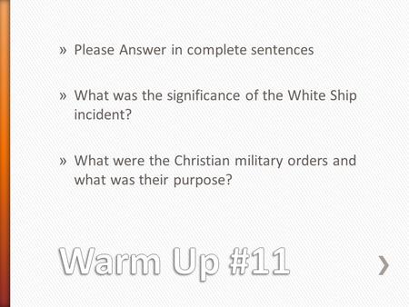 » Please Answer in complete sentences » What was the significance of the White Ship incident? » What were the Christian military orders and what was their.