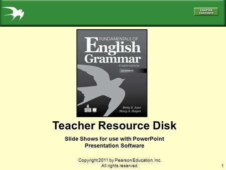 1 Teacher Resource Disk Slide Shows for use with PowerPoint Presentation Software Copyright 2011 by Pearson Education, Inc. All rights reserved.