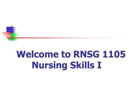 Welcome to RNSG 1105 Nursing Skills I. Instructor Jeanie Ward RN,MSN, CNE Office: Cypress Creek campus – room 1138 223 - 2221 Eastview campus – room 8243.