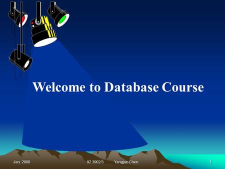 Jan. 200892.3902/3 Yangjun Chen1 Welcome to Database Course.