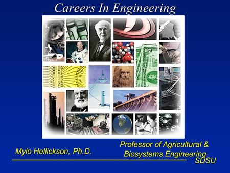 SDSU Careers In Engineering Mylo Hellickson, Ph.D. Professor of Agricultural & Biosystems Engineering.