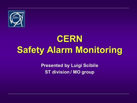 CERN Safety Alarm Monitoring Presented by Luigi Scibile ST division / MO group.