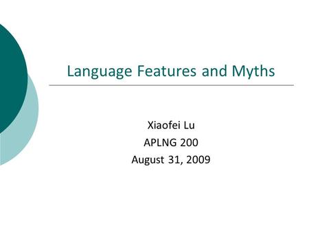 Language Features and Myths Xiaofei Lu APLNG 200 August 31, 2009.