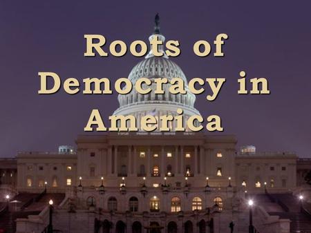 Roots of Democracy in America