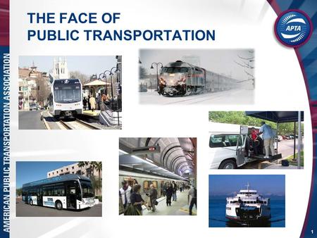 1 THE FACE OF PUBLIC TRANSPORTATION. 2 Public Transportation in the U.S. Today Transit in every state in the Union Of the 464 urbanized areas, all but.