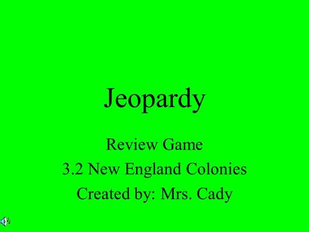 Jeopardy Review Game 3.2 New England Colonies Created by: Mrs. Cady.